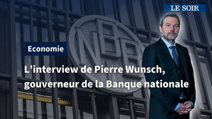 L'interview de Pierre Wunsch, le gouverneur de la Banque nationale de Belgique