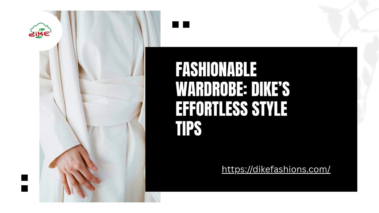 Fashionable Wardrobe Dike’s Effortless Style Tips