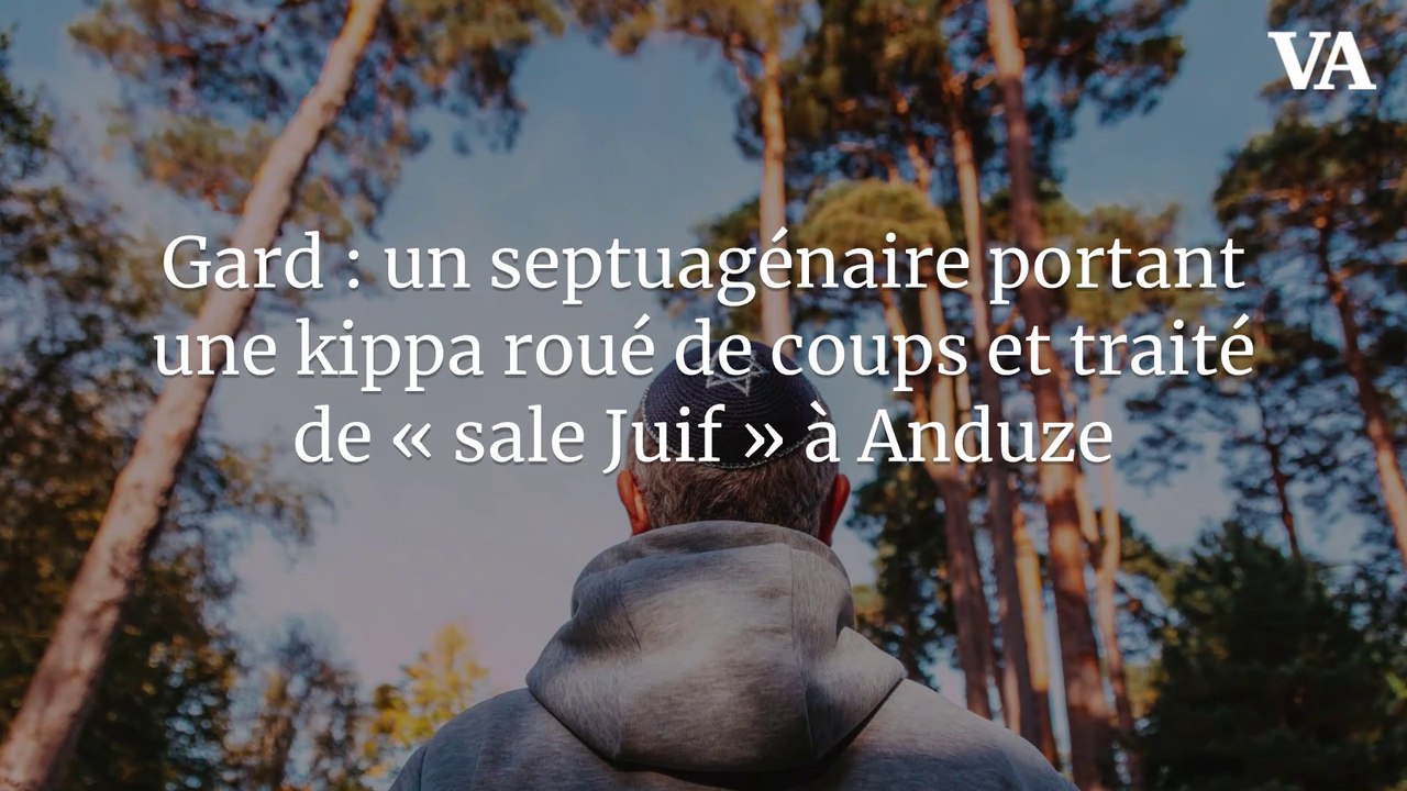 Gard : un septuagénaire portant une kippa roué de coups et traité de « sale Juif » à Anduze