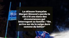 La skieuse française Margot Simond a perdu la vie à 18 ans dans des circonstances qui interrogent sa famille : "On arrive sur de la neige dure comme du béton"