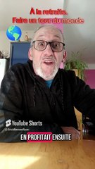 Retraite. faire le tour du monde 🌎🍴