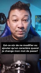 Est-il sûr de ne modifier ou ajouter qu'un caractère quand je change mon mot de passe ?