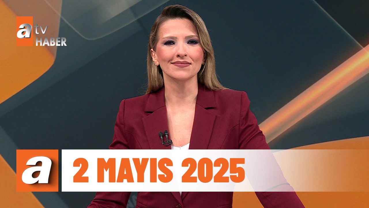 atv Ana Haber | 2 Mayıs 2025
