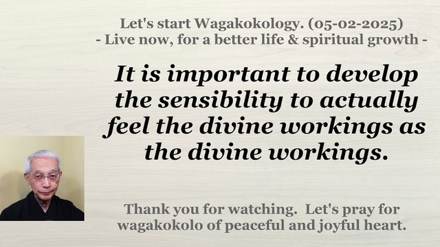 To develop the sensibility to actually feel the divine workings as the divine workings. 05-02-2025