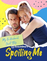 My Ex-Husband Can't Stop Spoiling Me (2024) - Full movie