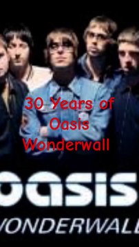 Oasis Wonderwall's 30 Years Anniversary |Oasis Wonderwall England's Evergreen Music