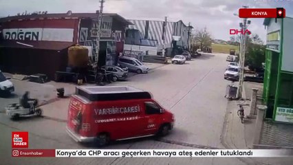 Konya'da CHP aracı geçerken havaya ateş edenler tutuklandı