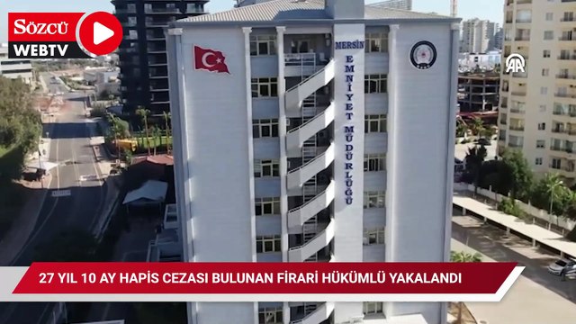 Mersin'de 27 yıl 10 ay hapis cezası bulunan firari hükümlü yakalandı