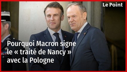 Pourquoi Macron signe le « traité de Nancy » avec la Pologne