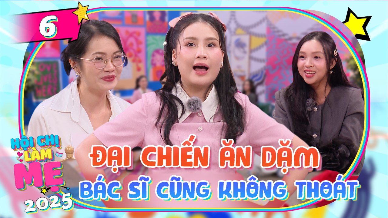 Hội Chị Làm Mẹ 2025 - Tập 06