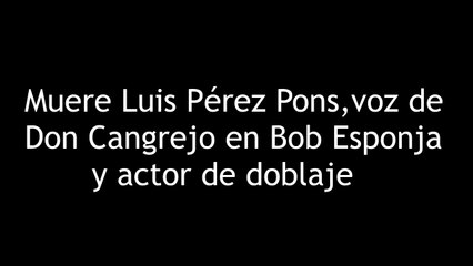 Muere Luis Pérez Pons, voz de Don Cangrejo en Bob Esponja y actor de doblaje 4K60FPS