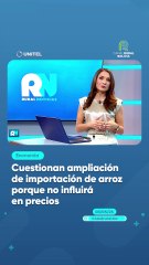 Cuestionan ampliación de importación de arroz porque no influirá en precios