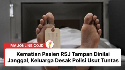 Kematian Pasien RSJ Tampan Dinilai Janggal, Keluarga Desak Polisi Usut Tuntas
