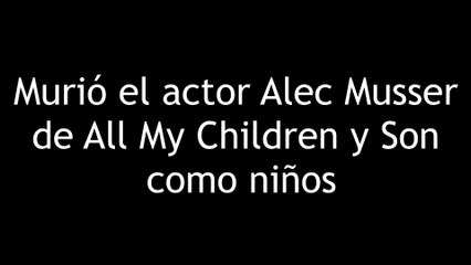 Murió el actor Alec Musser de All My Children y Son como niños 4K60FPS
