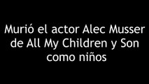 Murió el actor Alec Musser de All My Children y Son como niños 4K60FPS