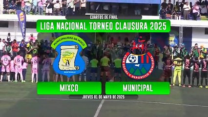 Mixco vs Municipal 4to. de Final  Partido de IdaTorneo Clausura 2025