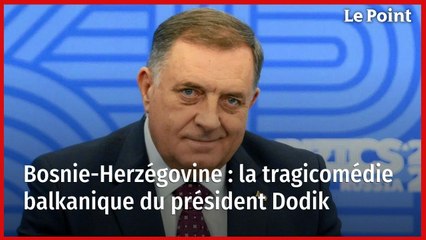 Bosnie-Herzégovine : la tragicomédie balkanique du président Dodik