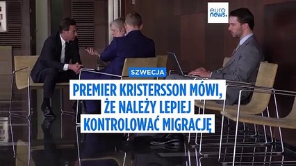 Premier Szwecji Kristersson mówi, że należy lepiej kontrolować migracje 