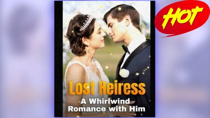 Lost Heiress - A Whirlwind Romance With Him ⠀full
