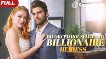 Divorced Housewife To Billionaire Heiress Full Movie