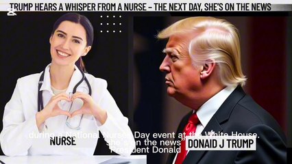 Trump Hears a Whisper from a Nurse – The Next Day, She’s on the News