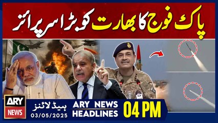 ARY News 4 PM Headlines || 3rd May 2025 - Pakistan Army's big surprise to India