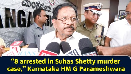 “8 arrested in Suhas Shetty murder case,” Karnataka HM G Parameshwara