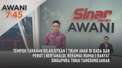 AWANI 7:45 [3/5/2025] – Tempoh tahanan dilanjutkan | Tikam anak di dada dan perut | Bertahalul beramai-ramai | Rakyat Singapura tunai tanggungjawab