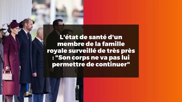 L'état de santé d'un membre de la famille royale surveillé de très près : Son corps ne va pas lui permettre de continuer