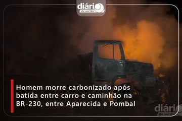 Homem morre carbonizado durante batida de carro e caminhão na BR-230, entre Aparecida e Pombal