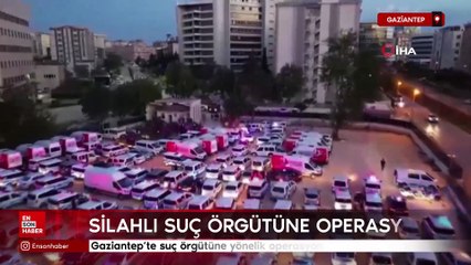 Gaziantep'te suç örgütüne yönelik operasyon