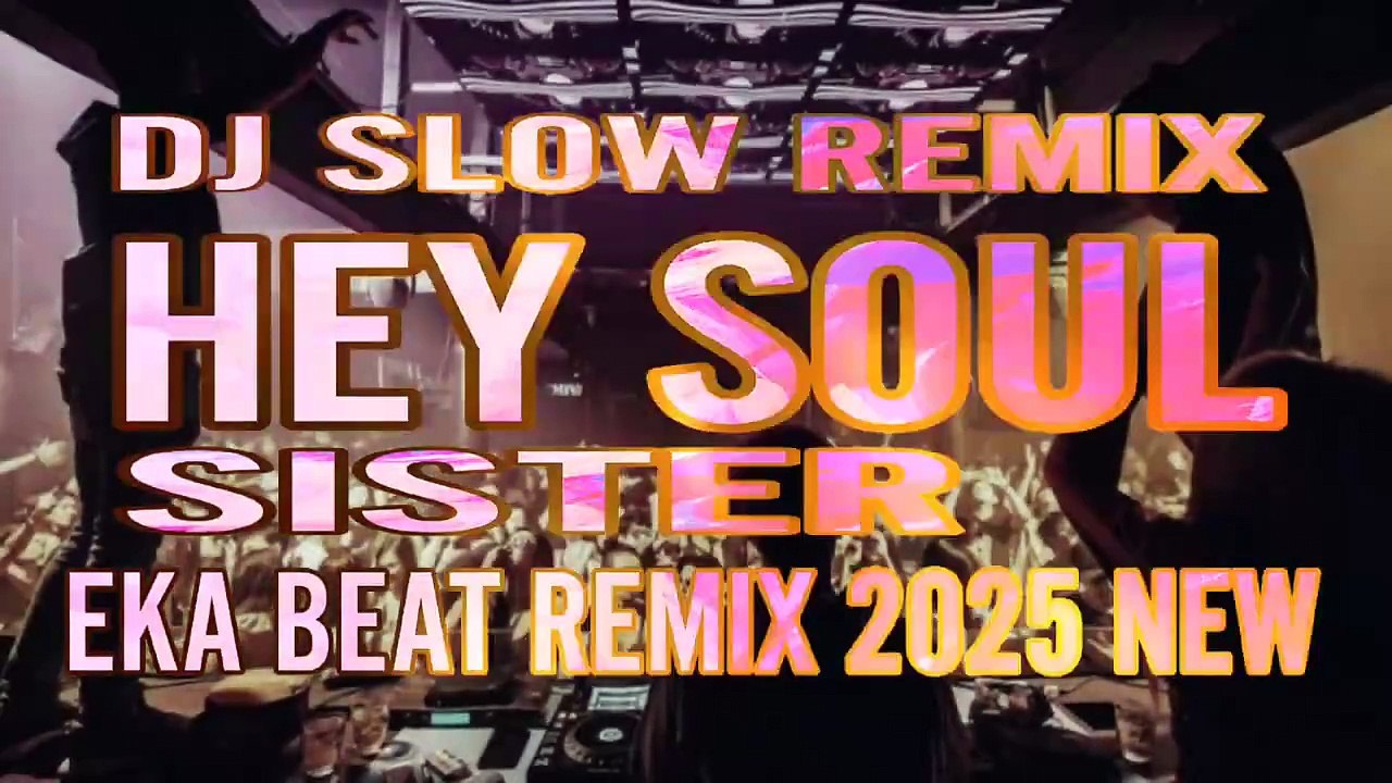 DJ SLOW REMIX HEY SOUL SISTER🌴EKA BEAT REMIX 2025 NEW