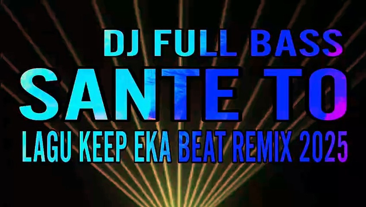 DJ FULL BASS SANTE TO🌴LAGU KEEP EKA BEAT REMIX 2025