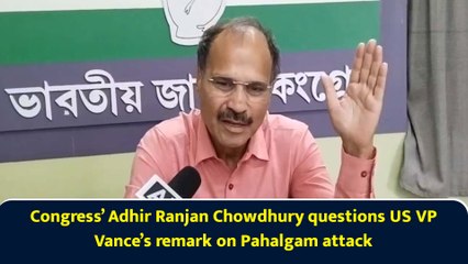 Congress’ Adhir Ranjan Chowdhury questions US VP Vance’s remark on Pahalgam attack
