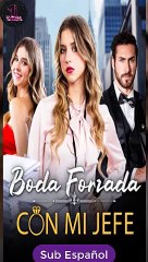 [SUB ESPAÑOL] Boda Forzada con Mi Jefe serie completa