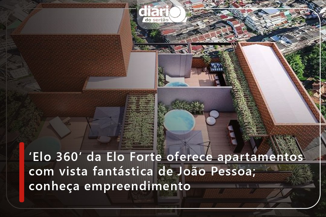 ‘Elo 360’ da Elo Forte oferece apartamentos com vista fantástica de João Pessoa; conheça empreendimento
