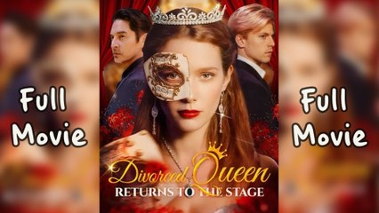 DIVORCED QUEEN RETURNS TO THE STAGE. Full Movies English Sub