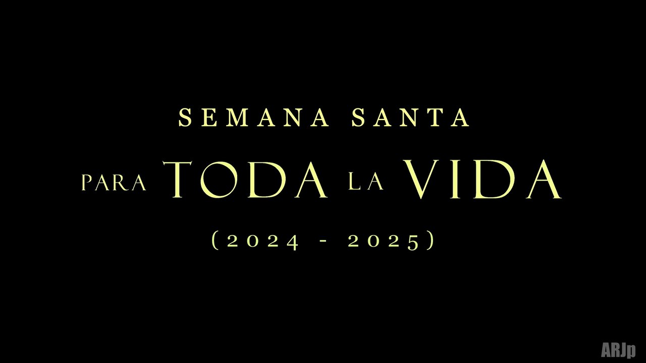 SEMANA SANTA: PARA TODA LA VIDA (2024 - 2025) | 4K Ultra HD