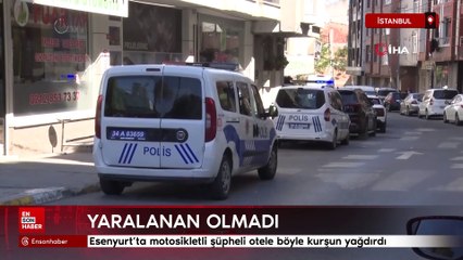Esenyurt’ta motosikletli şüpheli otele böyle kurşun yağdırdı