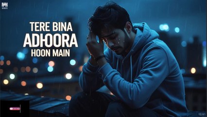 Tere Bina Adhoora Hoon Main Song 2025💔|#hindisong#sadsong #trendingnow #heartbreaksong #song#breakup