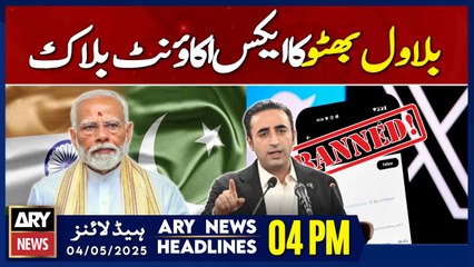 ARY News 4 PM Headlines || 4th May 2025 - India Blocks X Accounts Of Bilawal Bhutto