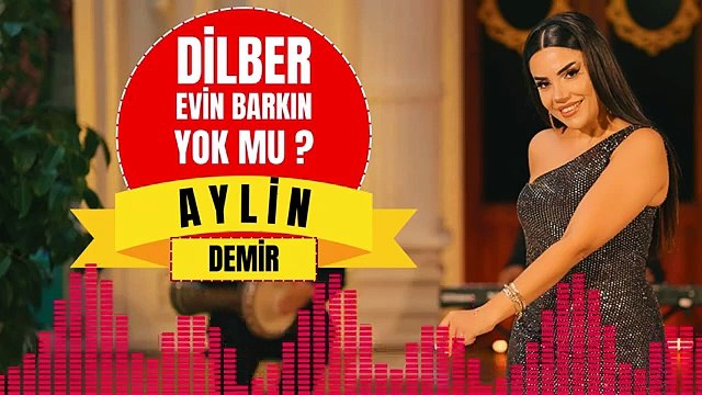 Aylin Demir - Dilber Evin Barkın Yokmu