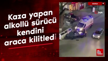 Bursa'da kaza yapan alkollü sürücü kendini araca kilitledi