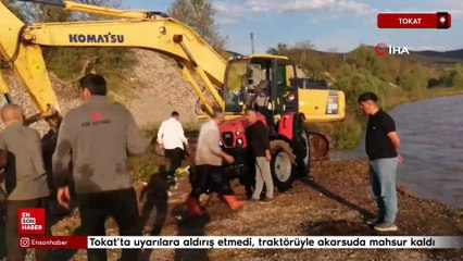 Tokat’ta uyarılara aldırış etmedi, traktörüyle akarsuda mahsur kaldı