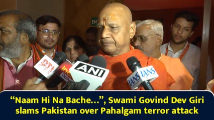 “Naam Hi Na Bache…”, Swami Govind Dev Giri slams Pakistan over Pahalgam terror attack