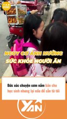 Bức xúc cơm nắm bán cho học sinh nhưng lại nấu sẵn từ tối