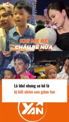 Là idol nhưng sơ hở là bị bắt chăm con giùm fan