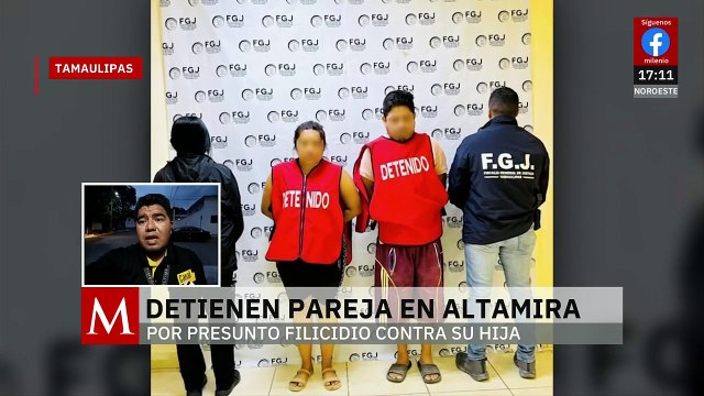 FGJ detiene a pareja en Altamira por filicidio y abuso contra menor de edad