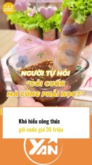 Khó hiểu công thức gỏi cuốn giá 35 triệu