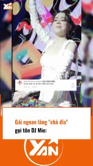 Gái ngoan làng chà đĩa gọi tên DJ Mie